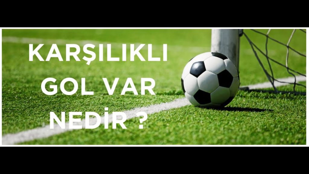 karşılıklı gol var